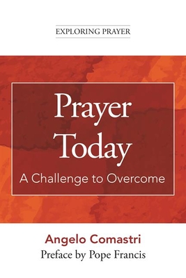 Prayer Today: A Challenge to Overcome - Angelo Comastri