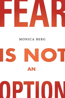 Fear is Not an Option - Monica Berg