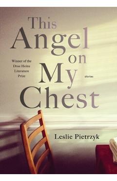 Coperta cărții 'This Angel on My Chest - Leslie Pietrzyk'
