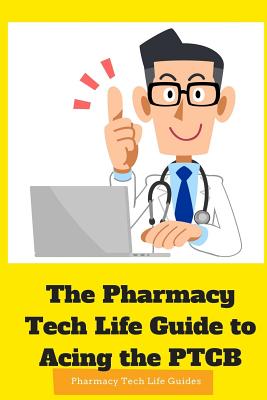 The Pharmacy Tech Life Guide to Acing the PTCB - Pharmacy Tech Life Guides