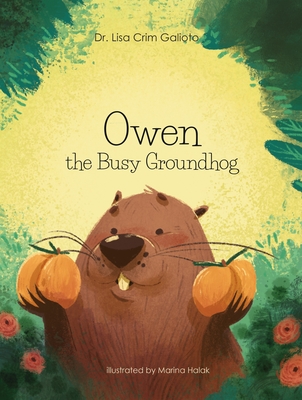 Owen the Busy Groundhog - Lisa Crim Galioto