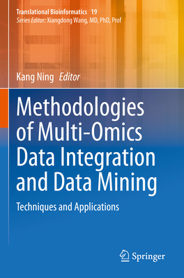 Methodologies of Multi-Omics Data Integration and Data Mining: Techniques and Applications - Kang Ning