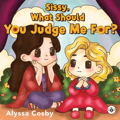 Sissy, What Should You Judge Me For? - Alyssa Cosby