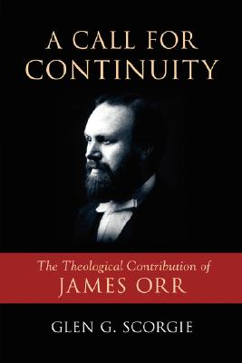 Coperta cărții 'A Call for Continuity: The Theological Contribution of James Orr - Glen G. Scorgie'