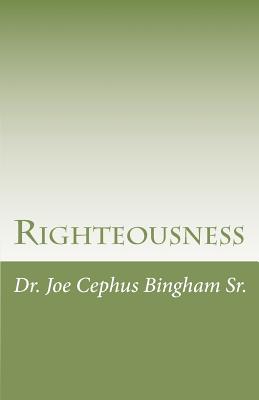 Righteousness - Joe Cephus Bingham Sr