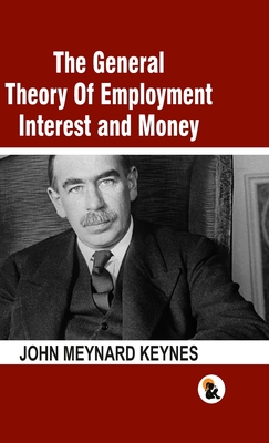 The General Theory Of Employment Interest and Money: The Keynesian Revolution - HB - John Meynard Keynes
