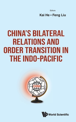 China's Bilateral Relations and Order Transition in the Indo-Pacific - Kai He