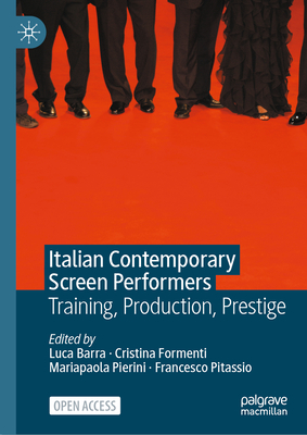 Italian Contemporary Screen Performers: Training, Production, Prestige - Luca Barra