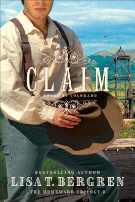 Claim: A Novel of Colorado - Lisa T. Bergren