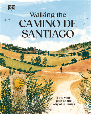 Walking the Camino de Santiago: Find Your Path on the Way of St James -