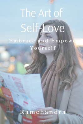 The Art of Self-Love: Embrace and Empower Yourself - 