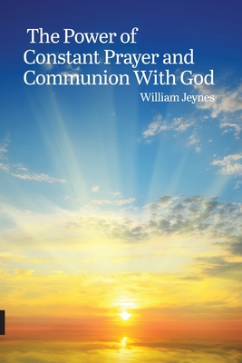 The Power of Constant Prayer and Communion With God - William Jeynes