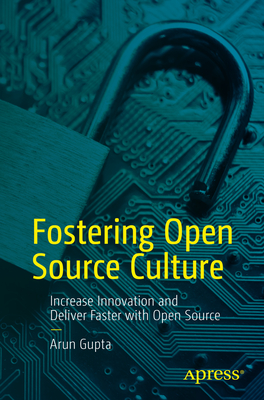 Fostering Open Source Culture: Increase Innovation and Deliver Faster with Open Source - Arun Gupta