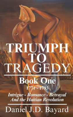Triumph To Tragedy: Book One - Daniel Jd Bayard