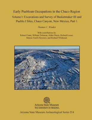 Early Puebloan Occupations in the Chaco Region: Volume I, Part 1: Excavations and Survey of Basketmaker III and Pueblo I Sites, Chaco Canyon, New Mexi - Thomas C. Windes