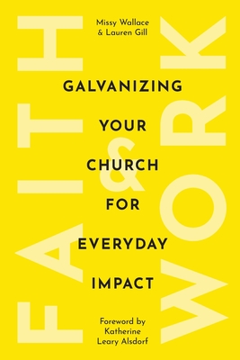 Faith & Work: Galvanizing Your Church for Everyday Impact - Missy Wallace