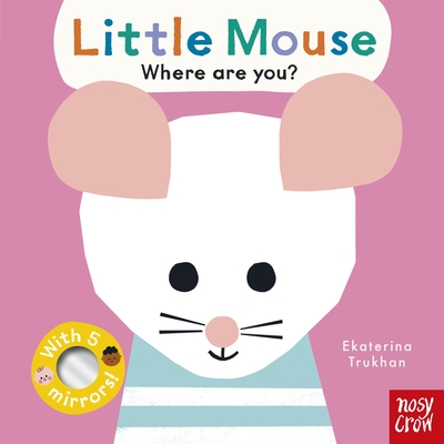 Baby Faces: Little Mouse, Where Are You? - Ekaterina Trukhan