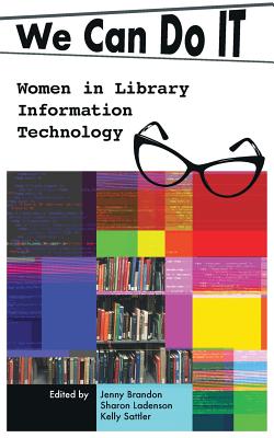 We Can Do I.T.: Women in Library Information Technology - Jenny Brandon