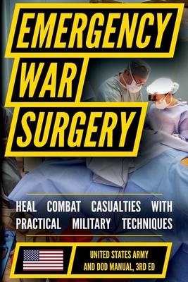 Emergency War Surgery: The Survivalist's Medical Desk Reference - 
