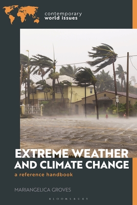 Extreme Weather and Climate Change: A Reference Handbook - Mariangelica Groves