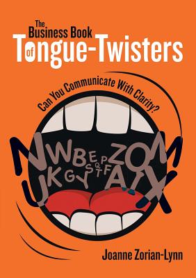 The Business Book of Tongue-Twisters: Can You Communicate With Clarity? - Joanne Zorian-lynn