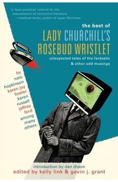 Coperta cărții 'The Best of Lady Churchill's Rosebud Wristlet: Unexpected Tales of the Fantastic & Other Odd Musings - Kelly Link'