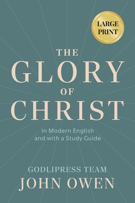 John Owen The Glory of Christ: In Modern English and with a Study Guide (LARGE PRINT) -