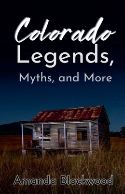 Colorado Legends, Myths, and More - Amanda Blackwood
