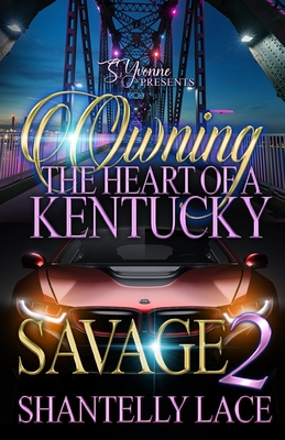 Owning The Heart of A Kentucky Savage 2 - Shantelly Lace