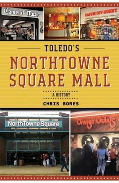 Poza produsului Toledo's NorthTowne Square Mall: A History - Chris Bores