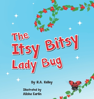 The Itsy Bitsy Lady Bug - R. A. Kelley