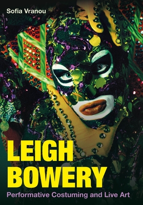 Leigh Bowery: Performative Costuming and Live Art - Sofia Vranou