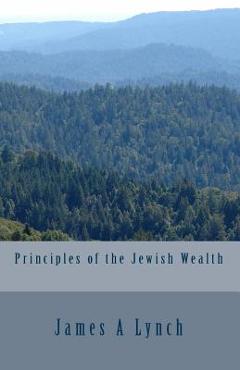 Coperta cărții 'Principles of the Jewish Wealth - James A. Lynch'