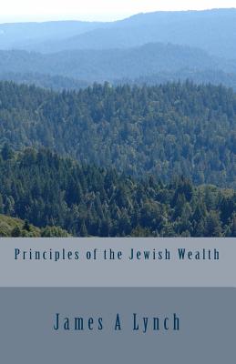 Coperta cărții 'Principles of the Jewish Wealth - James A. Lynch'