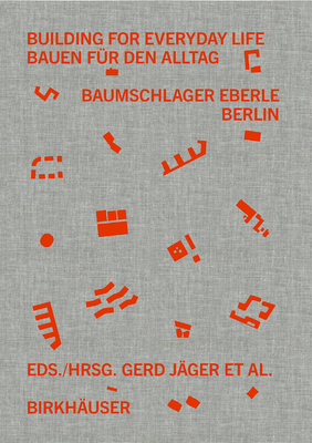 Building for Everyday Life Bauen Für Den Alltag 2010-2025: Baumschlager Eberle Berlin - Gerd Jäger