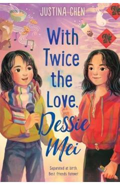 With Twice the Love, Dessie Mei - Justina Chen