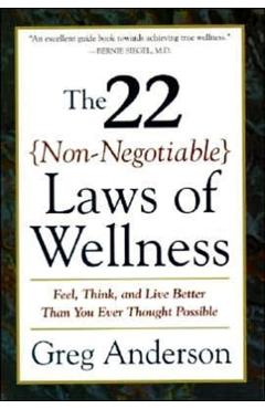 The 22 Non-Negotiable Laws of Wellness: Take Your Health Into Your Own Hands to Feel, Think, and Live Better Than You Ev - Greg Anderson