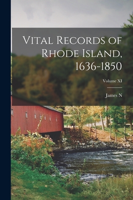 Vital Records of Rhode Island, 1636-1850; Volume XI - James N. 1844-1927 Arnold