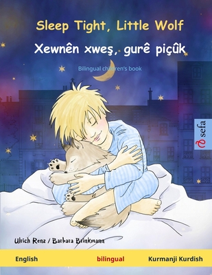 Sleep Tight, Little Wolf - Xewnên xweş, gurê piçûk (English - Kurmanji Kurdish): Bilingual children's book - Ulrich Renz