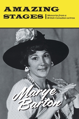 Amazing Stages: Memories from a British-Canadian actress - Marye Barton