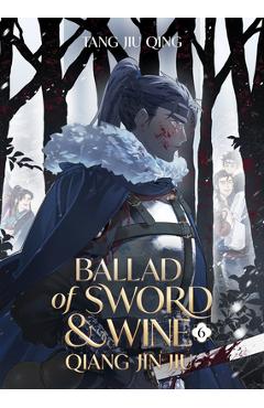 Coperta cărții 'Ballad of Sword and Wine: Qiang Jin Jiu (Novel) Vol. 6 -'