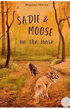 Coperta cărții 'Sadie and Moose on the Loose - Mignon Morse'