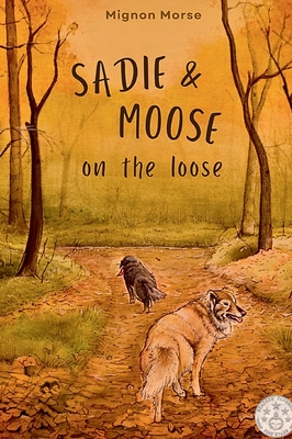 Sadie and Moose on the Loose - Mignon Morse