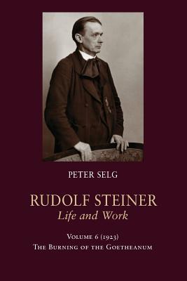 Rudolf Steiner, Life and Work: 1923: The Burning of the Goetheanum - Peter Selg