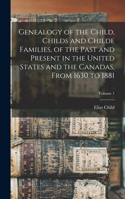 Genealogy of the Child, Childs and Childe Families, of the Past and Present in the United States and the Canadas, From 1630 to 1881; Volume 1 - Elias Child