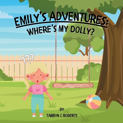 Emily's Adventures: Where's My Dolly: An Interactive Storybook For Children, Ages 1-4 - Tarryn C. Roberts