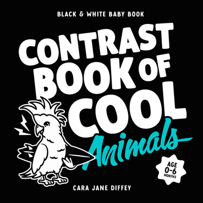 The Contrast Book of Cool Animals - Cara Jane Diffey