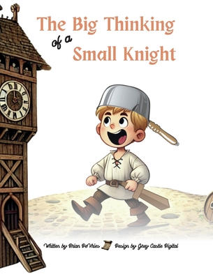 The Big Thinking of a Small Knight - Brian Devries