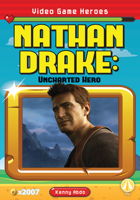 Nathan Drake: Uncharted Hero: Uncharted Hero - Kenny Abdo