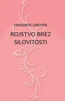 Coperta cărții 'Rojstvo Brez Silovitosti - Frederick Leboyer'
